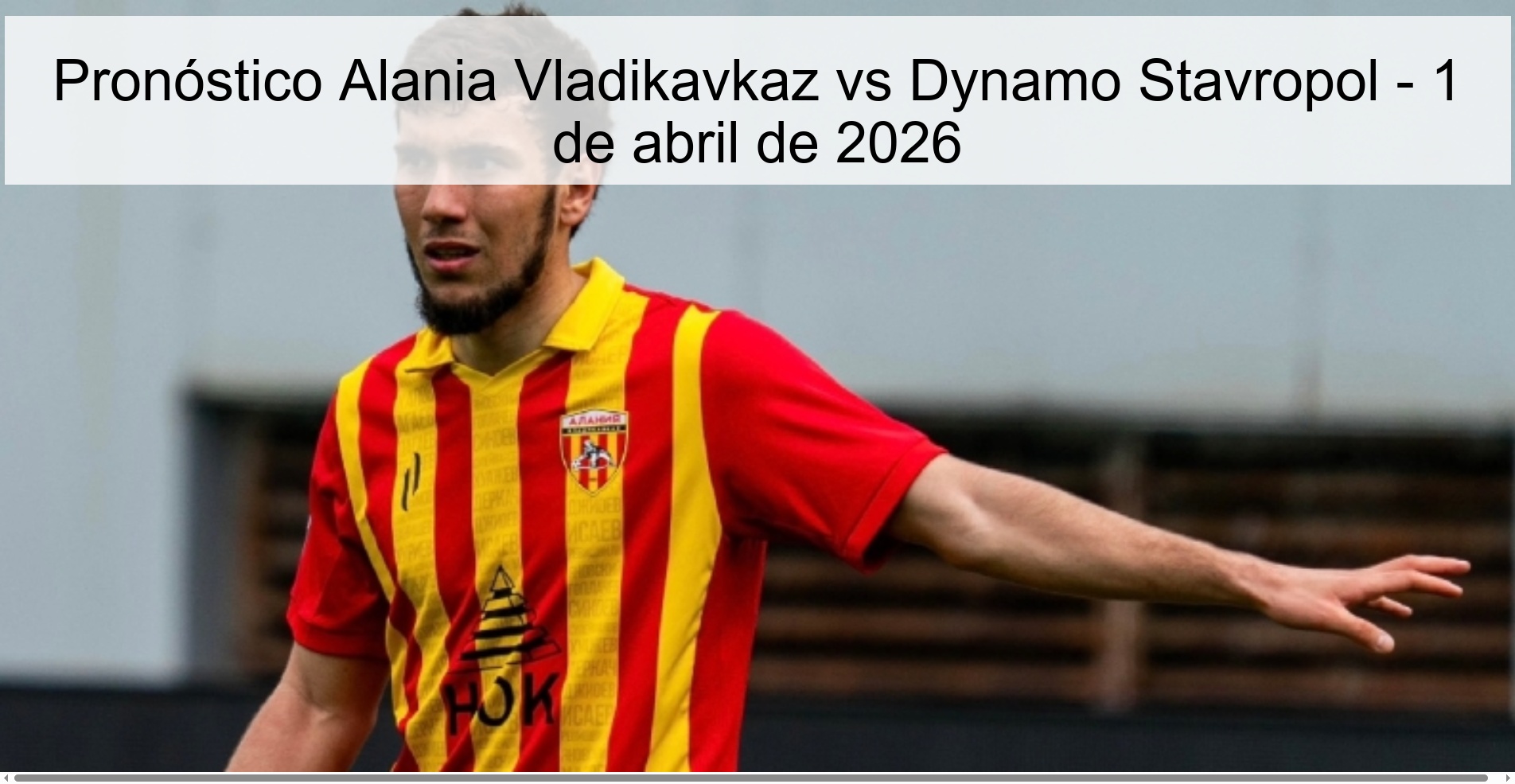 Pronóstico Alania Vladikavkaz vs Dynamo Stavropol - 1 de abril de 2026