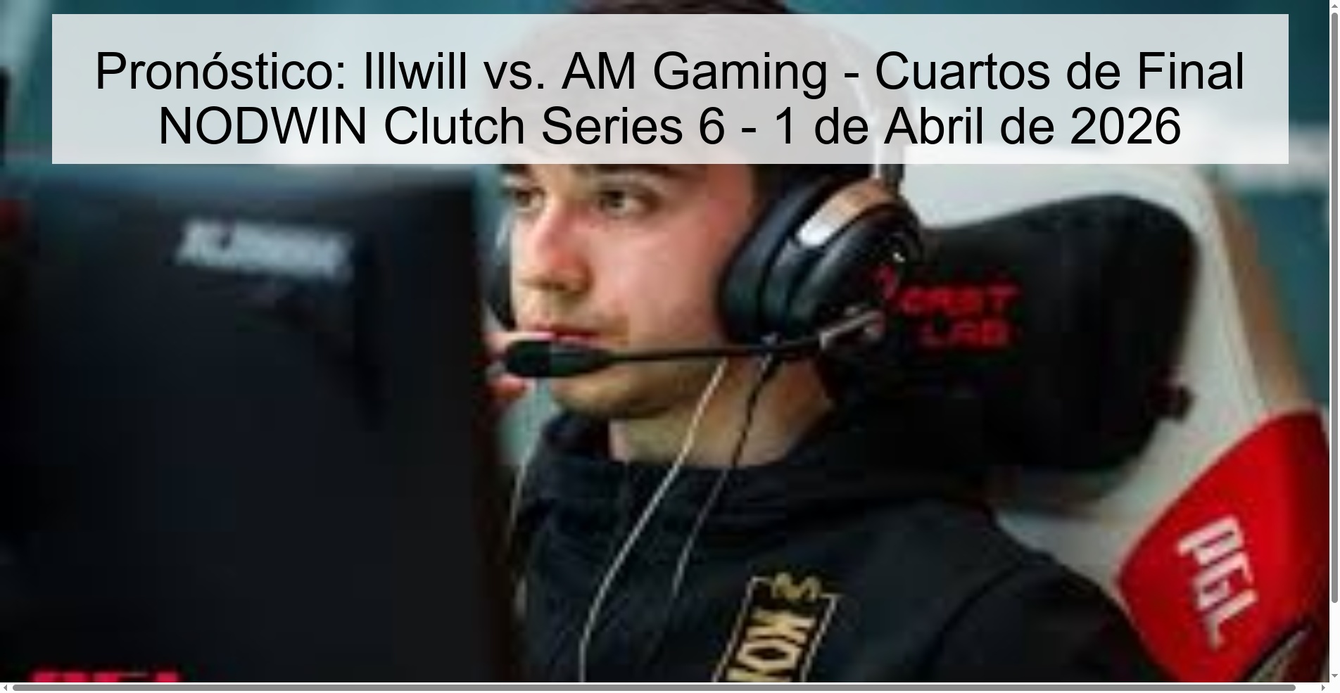 Pronóstico: Illwill vs. AM Gaming - Cuartos de Final NODWIN Clutch Series 6 - 1 de Abril de 2026 Pronóstico: Illwill vs. AM Gaming - Cuartos de Final NODWIN Clutch Series 6 - 1 de Abril de 2026