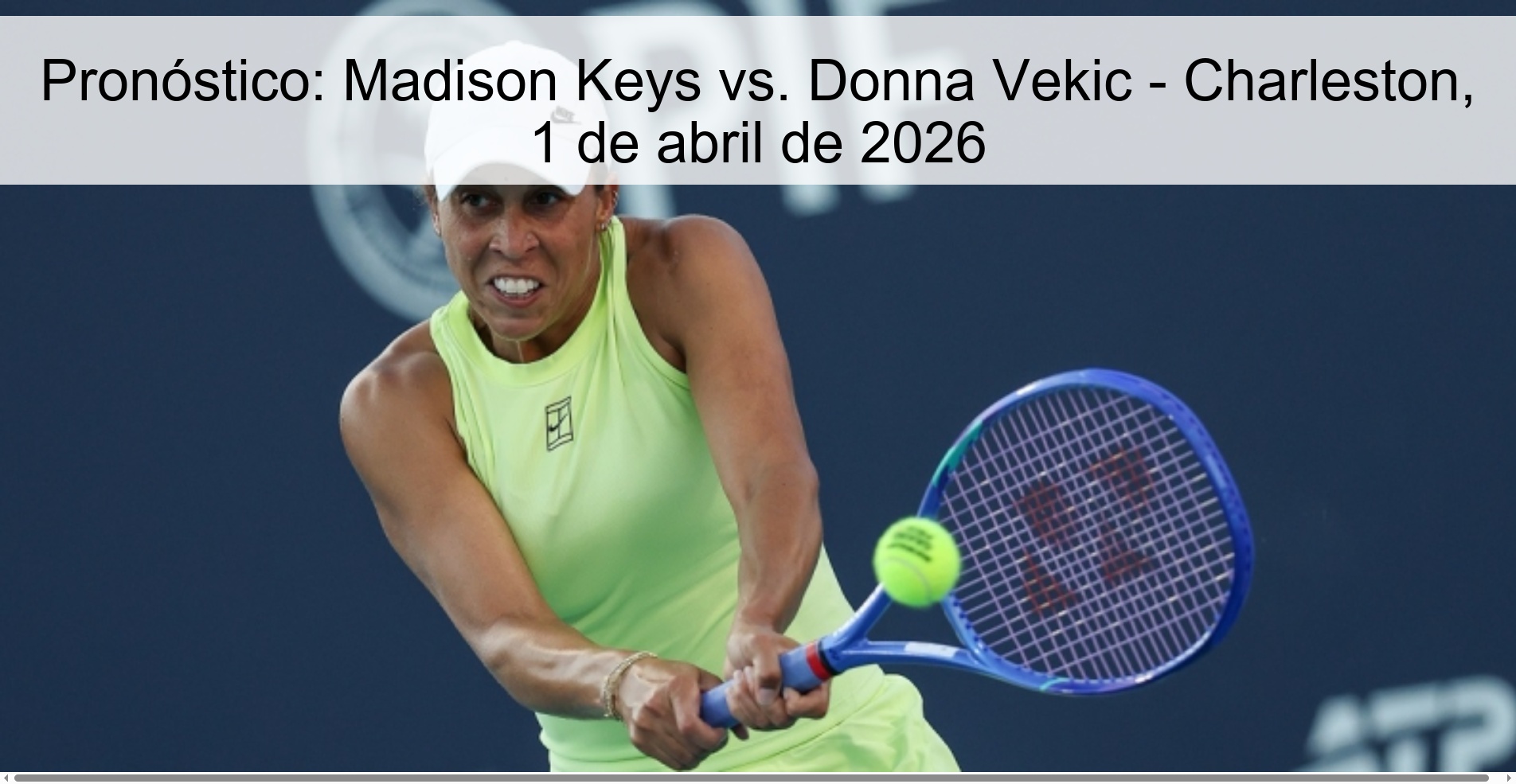 Pronóstico: Madison Keys vs. Donna Vekic - Charleston, 1 de abril de 2026