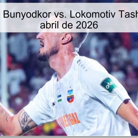 Pronóstico: Bunyodkor vs. Lokomotiv Tashkent – 2 de abril de 2026