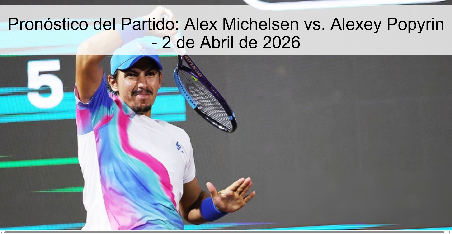 Pronóstico del Partido: Alex Michelsen vs. Alexey Popyrin - 2 de Abril de 2026