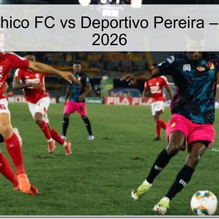 Pronóstico Chico FC vs Deportivo Pereira – 2 de abril de 2026