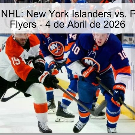 Pronóstico NHL: New York Islanders vs. Philadelphia Flyers – 4 de Abril de 2026