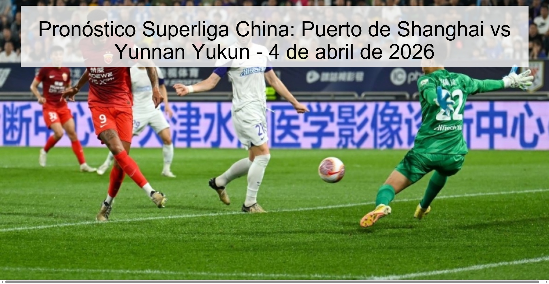 Pronóstico Superliga China: Puerto de Shanghai vs Yunnan Yukun - 4 de abril de 2026 Pronóstico Superliga China: Puerto de Shanghai vs Yunnan Yukun - 4 de abril de 2026