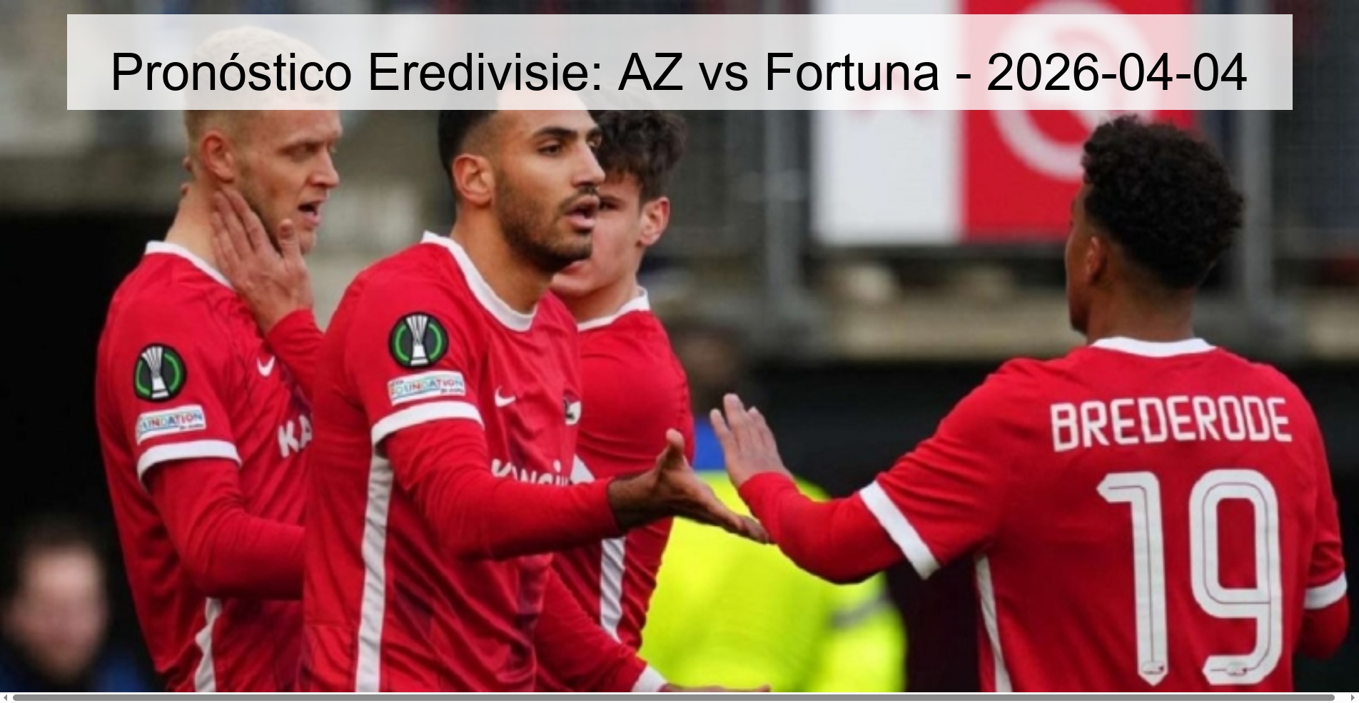Pronóstico Eredivisie: AZ vs Fortuna - 2026-04-04