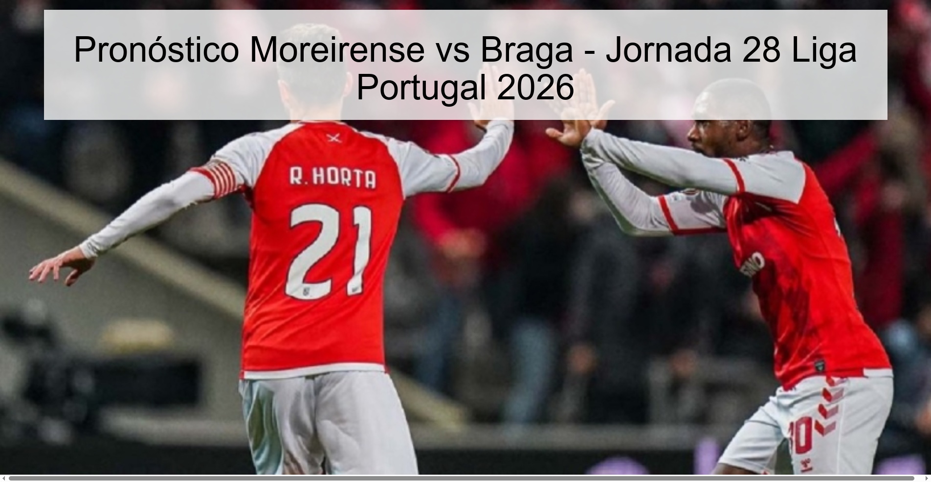 Pronóstico Moreirense vs Braga - Jornada 28 Liga Portugal 2026 Pronóstico Moreirense vs Braga - Jornada 28 Liga Portugal 2026