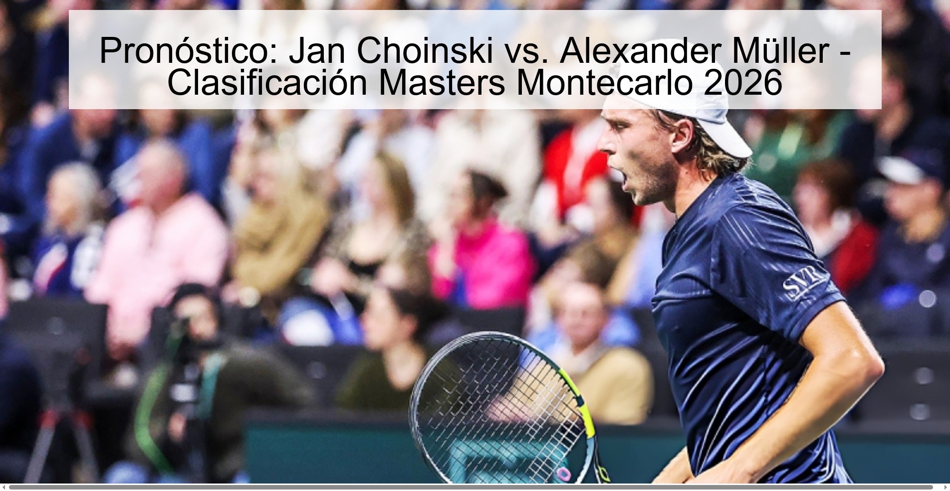 Pronóstico: Jan Choinski vs. Alexander Müller - Clasificación Masters Montecarlo 2026