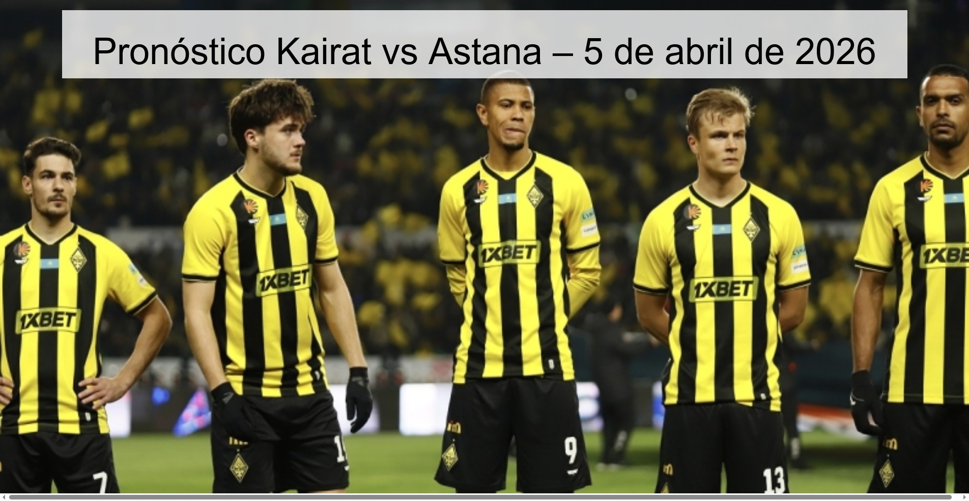 Pronóstico Kairat vs Astana – 5 de abril de 2026