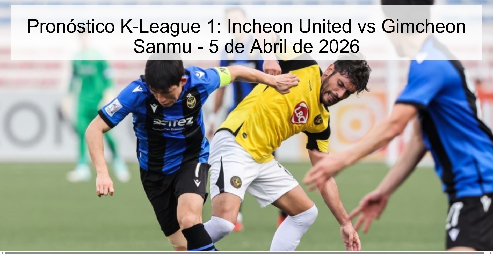 Pronóstico K-League 1: Incheon United vs Gimcheon Sanmu - 5 de Abril de 2026 Pronóstico K-League 1: Incheon United vs Gimcheon Sanmu - 5 de Abril de 2026
