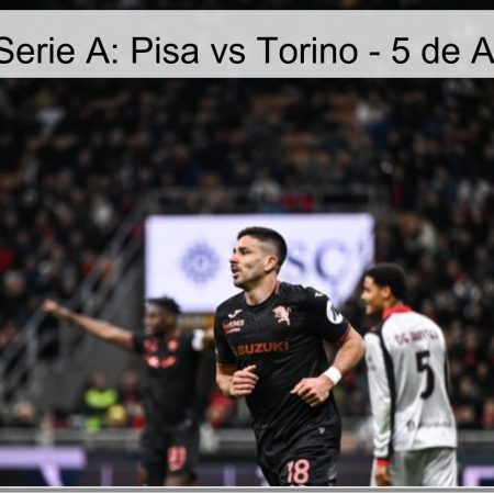 Pronóstico Serie A: Pisa vs Torino – 5 de Abril de 2026
