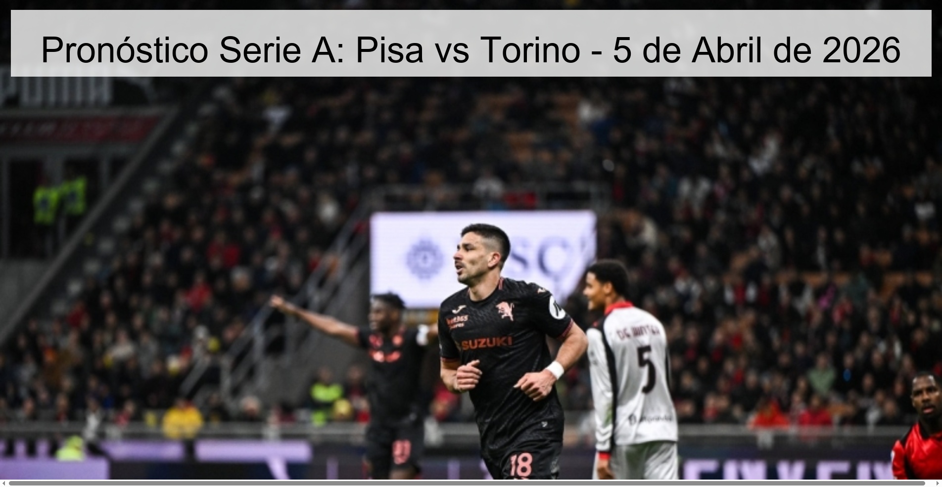 Pronóstico Serie A: Pisa vs Torino - 5 de Abril de 2026 Pronóstico Serie A: Pisa vs Torino - 5 de Abril de 2026