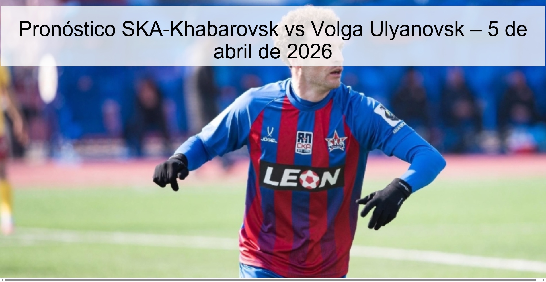 Pronóstico SKA-Khabarovsk vs Volga Ulyanovsk – 5 de abril de 2026