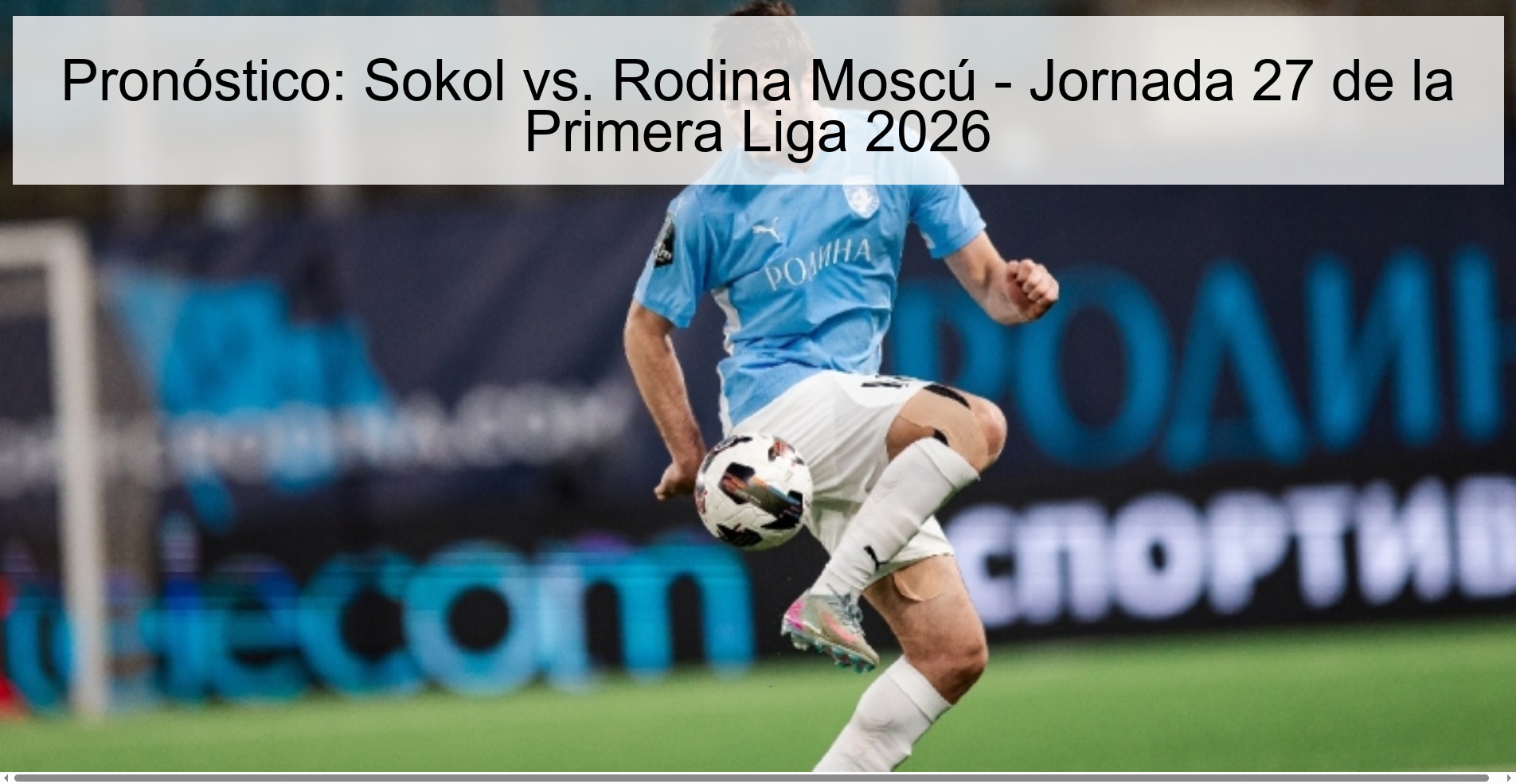 Pronóstico: Sokol vs. Rodina Moscú - Jornada 27 de la Primera Liga 2026