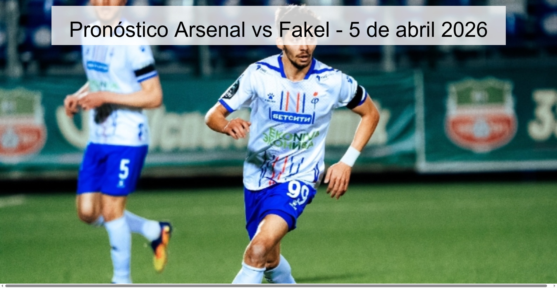 Pronóstico Arsenal vs Fakel - 5 de abril 2026 Pronóstico Arsenal vs Fakel - 5 de abril 2026