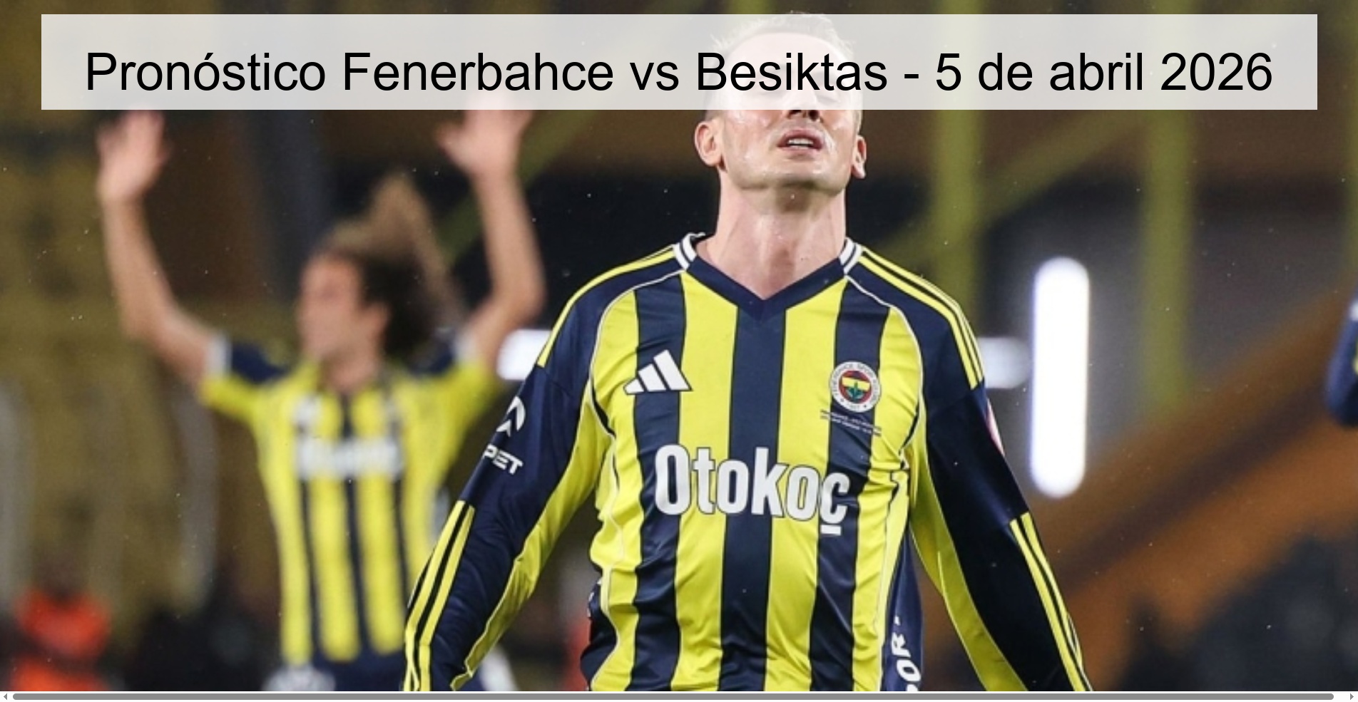 Pronóstico Fenerbahce vs Besiktas - 5 de abril 2026 Pronóstico Fenerbahce vs Besiktas - 5 de abril 2026