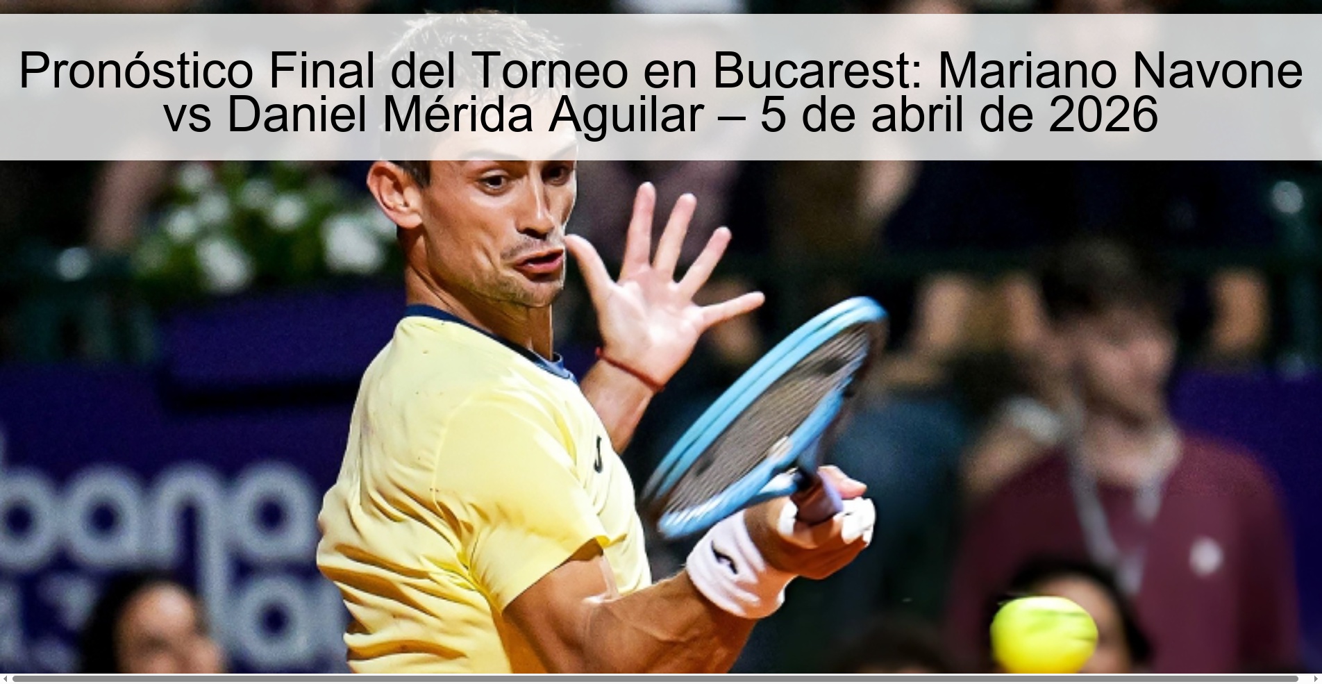 Pronóstico Final del Torneo en Bucarest: Mariano Navone vs Daniel Mérida Aguilar – 5 de abril de 2026