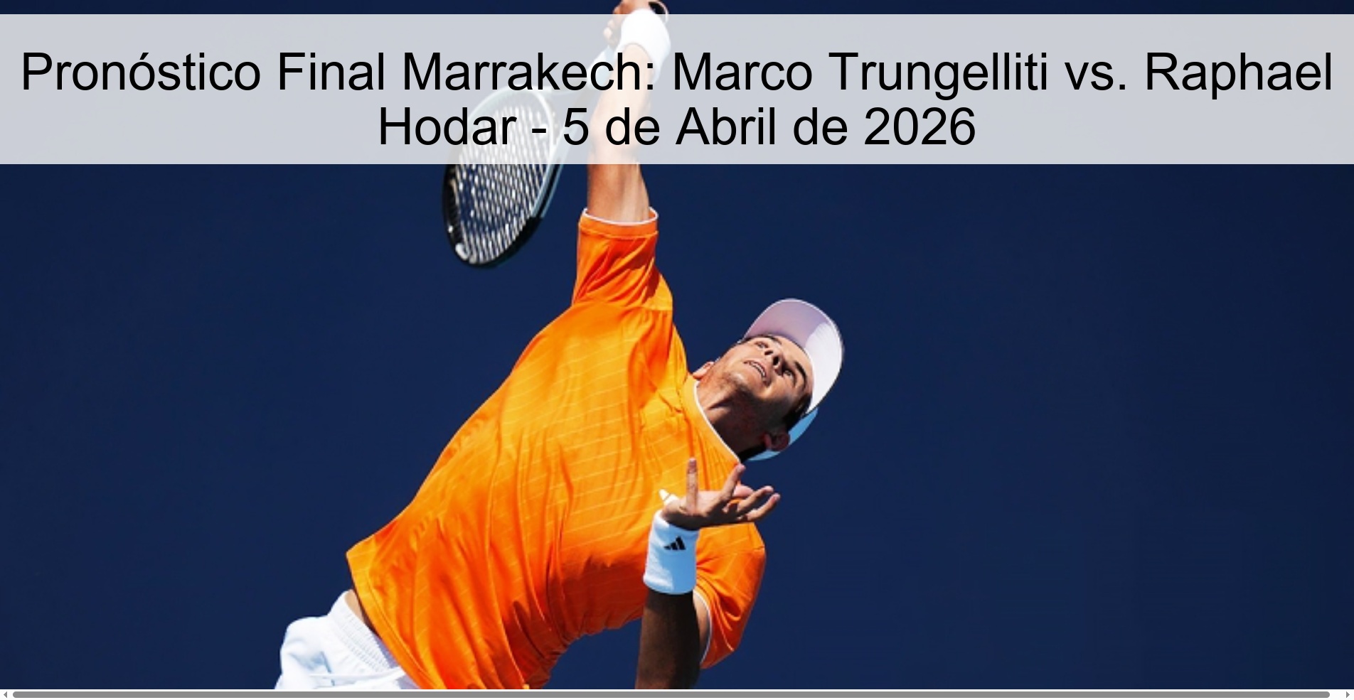 Pronóstico Final Marrakech: Marco Trungelliti vs. Raphael Hodar - 5 de Abril de 2026