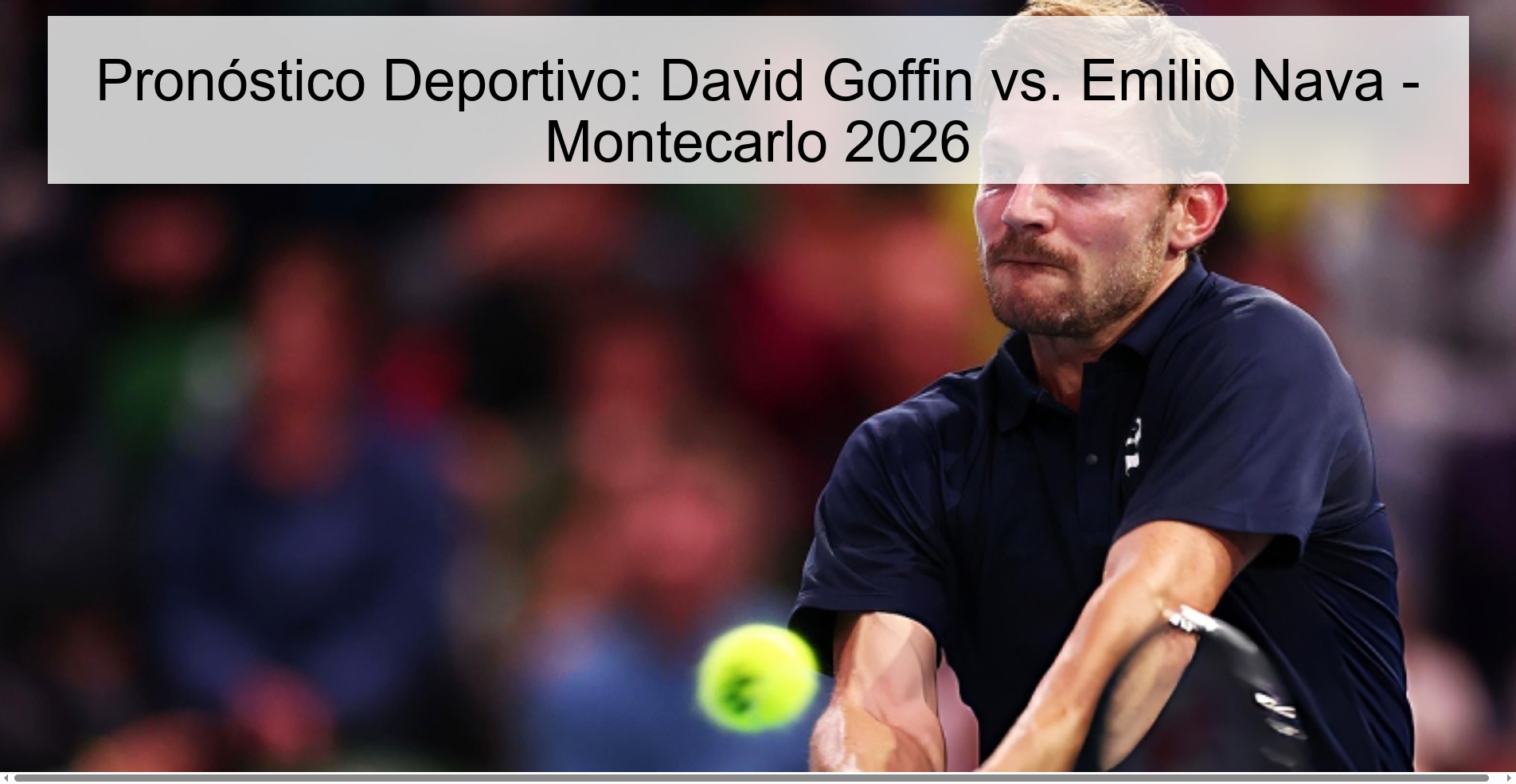 Pronóstico Deportivo: David Goffin vs. Emilio Nava - Montecarlo 2026