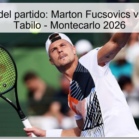 Pronóstico del partido: Marton Fucsovics vs. Alejandro Tabilo – Montecarlo 2026