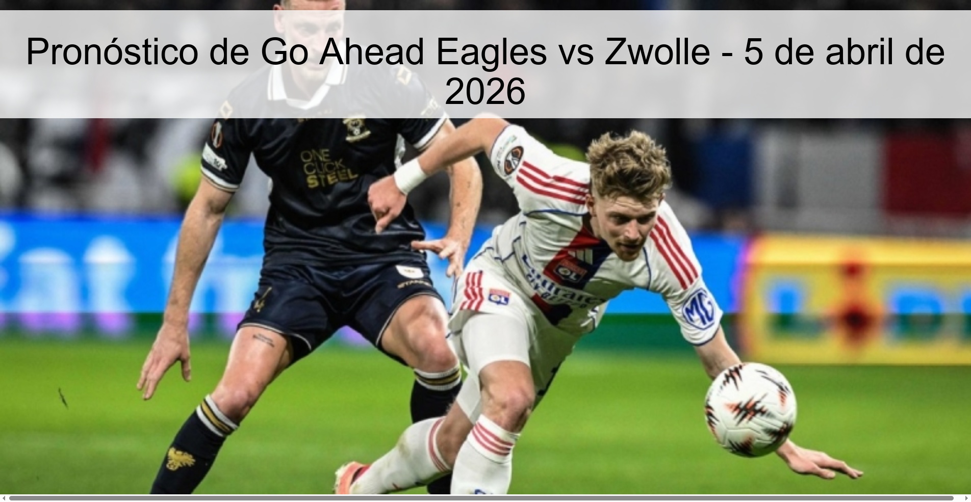 Pronóstico de Go Ahead Eagles vs Zwolle - 5 de abril de 2026 Pronóstico de Go Ahead Eagles vs Zwolle - 5 de abril de 2026