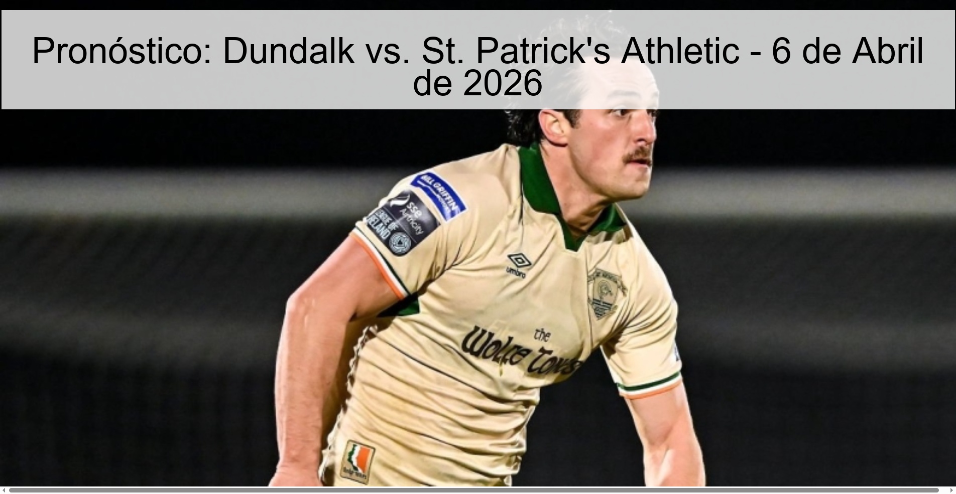Pronóstico: Dundalk vs. St. Patrick's Athletic - 6 de Abril de 2026