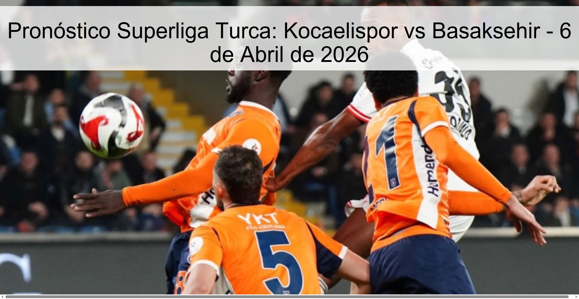 Pronóstico Superliga Turca: Kocaelispor vs Basaksehir - 6 de Abril de 2026