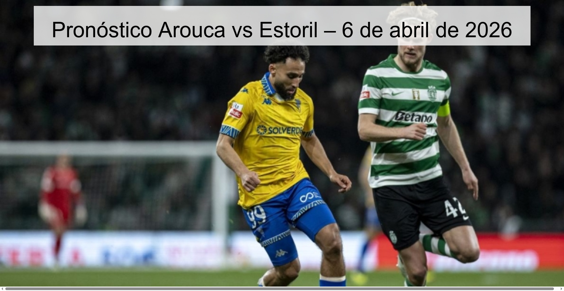 Pronóstico Arouca vs Estoril – 6 de abril de 2026