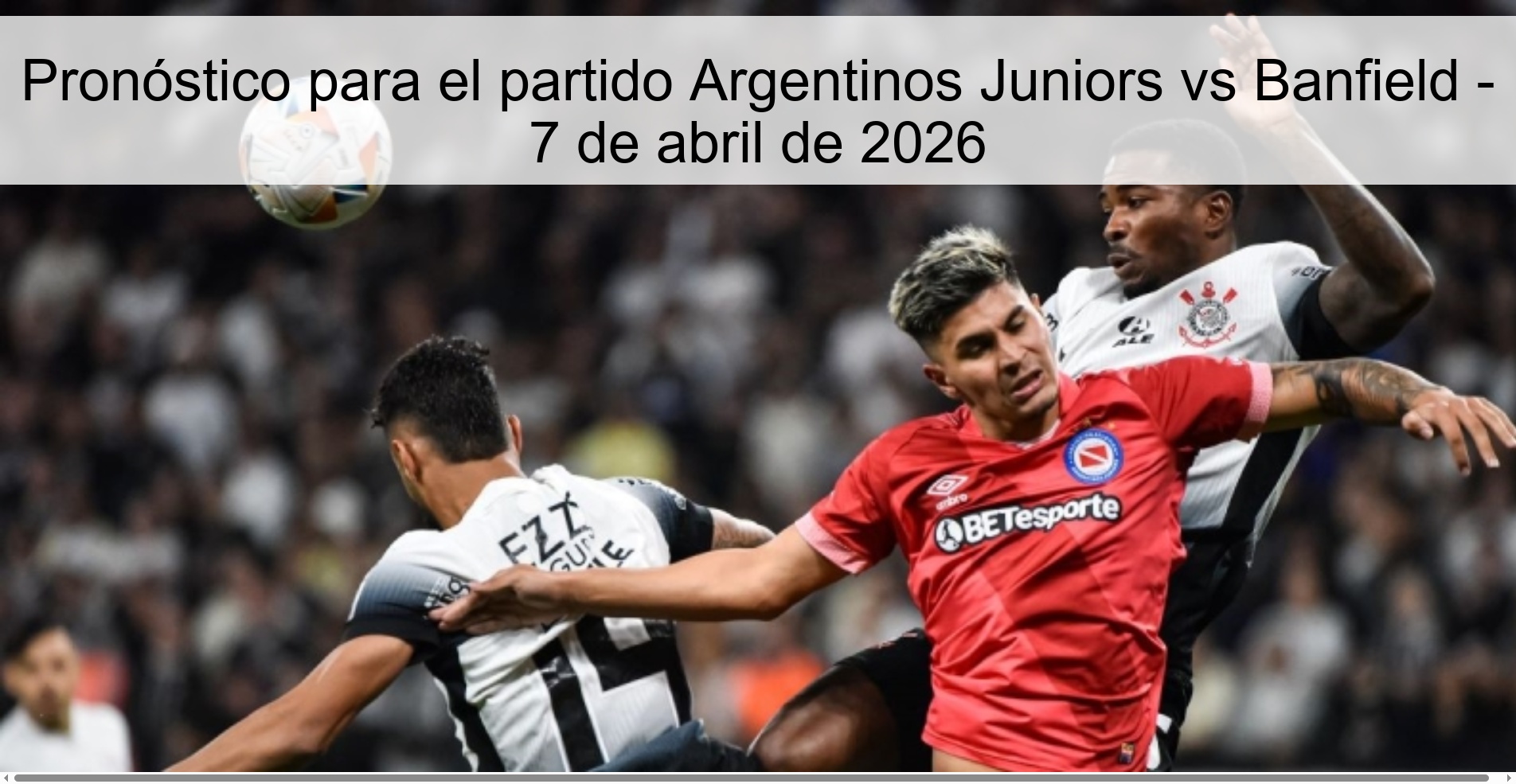 Pronóstico para el partido Argentinos Juniors vs Banfield - 7 de abril de 2026