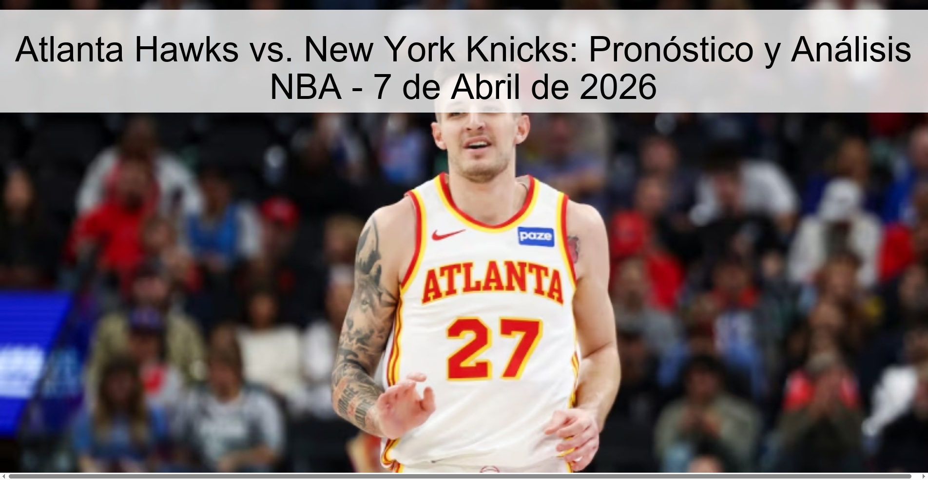 Atlanta Hawks vs. New York Knicks: Pronóstico y Análisis NBA - 7 de Abril de 2026