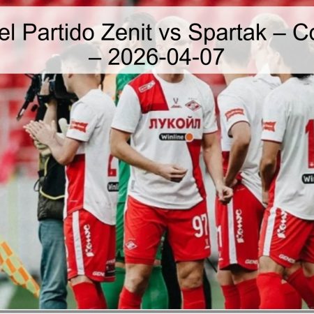 Pronóstico del Partido Zenit vs Spartak – Copa de Rusia – 2026-04-07