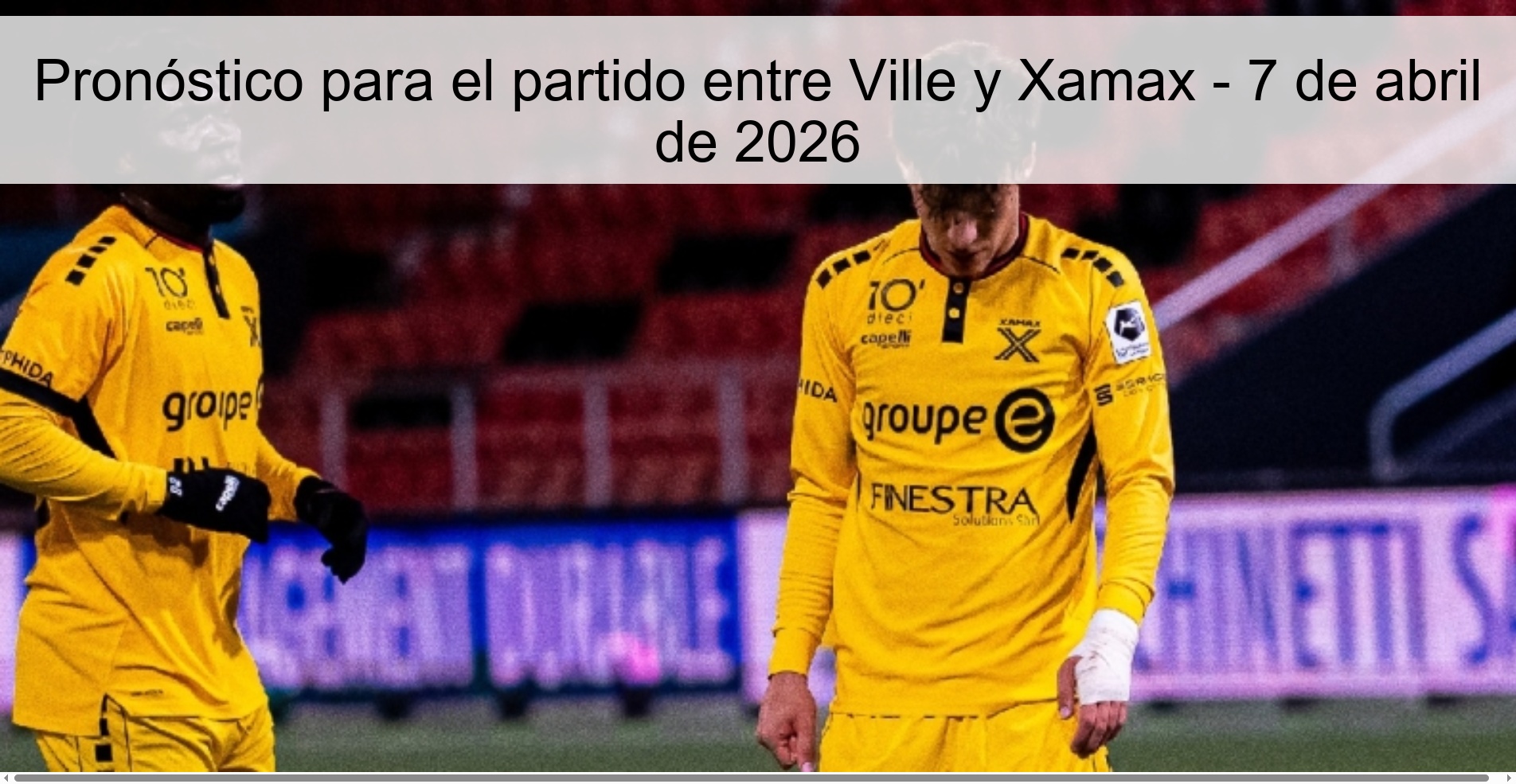 Pronóstico para el partido entre Ville y Xamax - 7 de abril de 2026