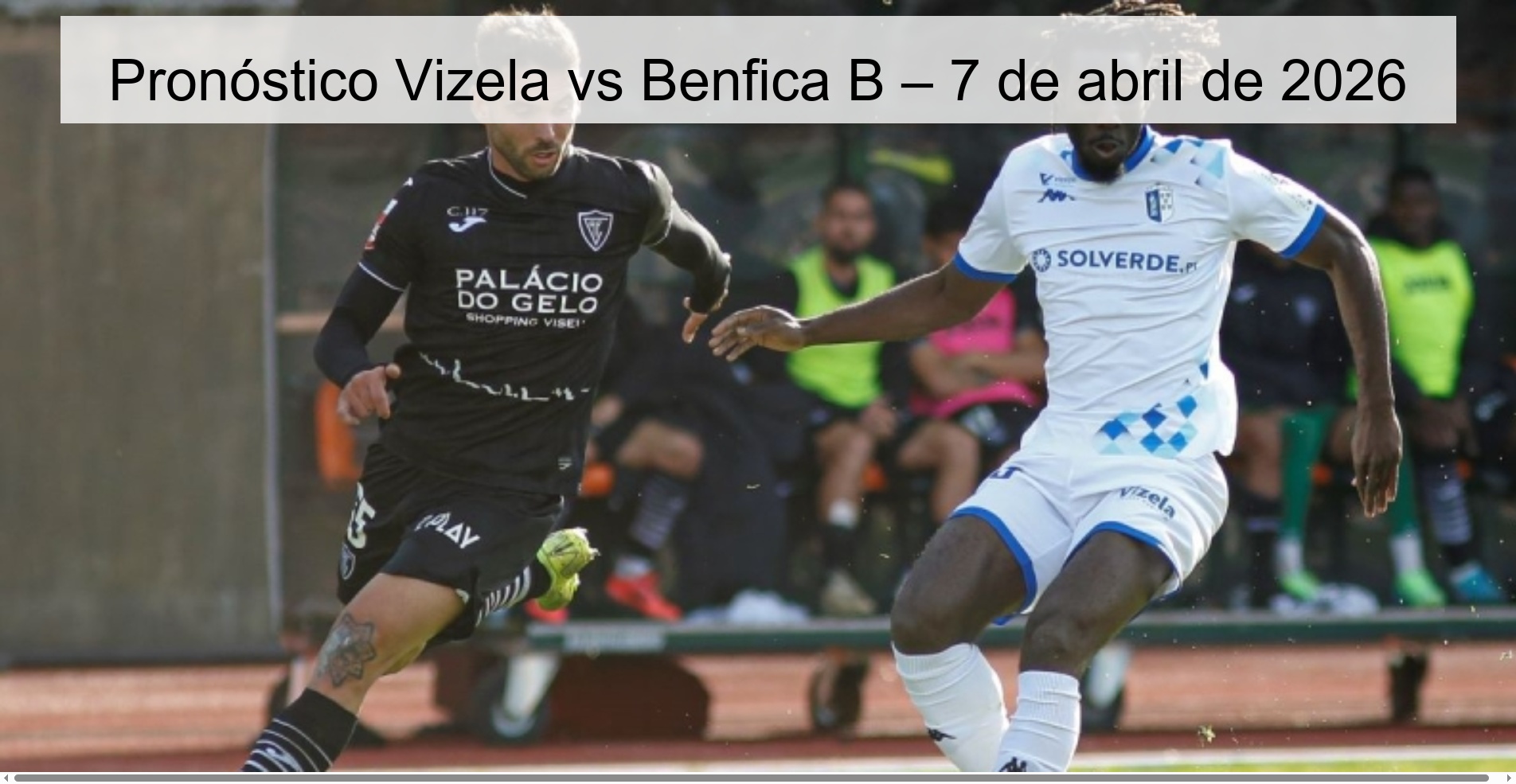 Pronóstico Vizela vs Benfica B – 7 de abril de 2026 Pronóstico Vizela vs Benfica B – 7 de abril de 2026