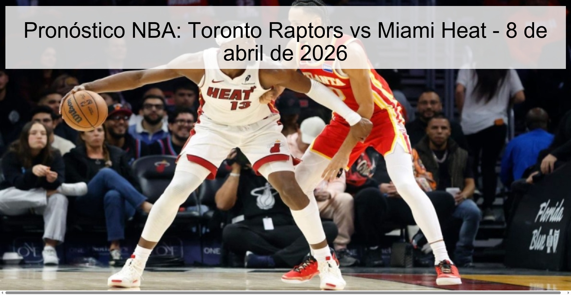 Pronóstico NBA: Toronto Raptors vs Miami Heat - 8 de abril de 2026