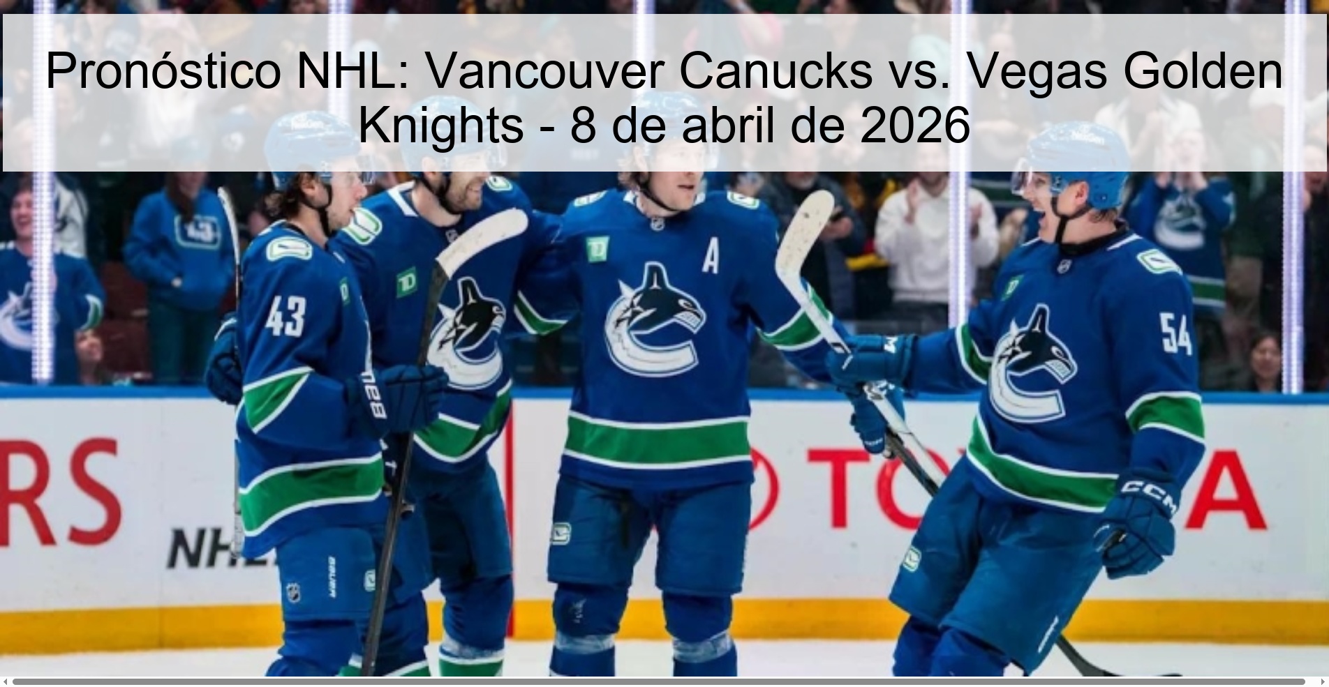 Pronóstico NHL: Vancouver Canucks vs. Vegas Golden Knights - 8 de abril de 2026 Pronóstico NHL: Vancouver Canucks vs. Vegas Golden Knights - 8 de abril de 2026