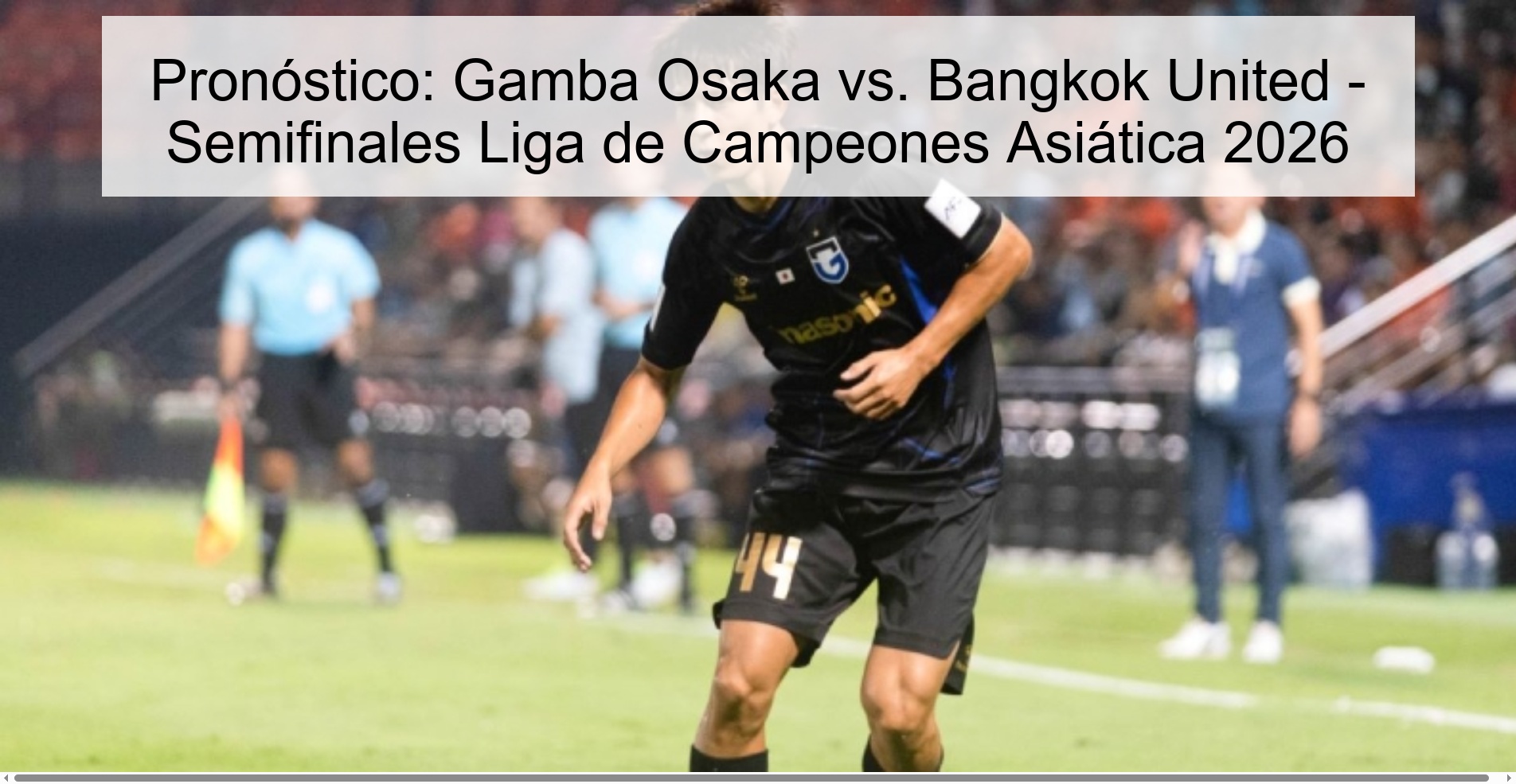Pronóstico: Gamba Osaka vs. Bangkok United - Semifinales Liga de Campeones Asiática 2026 Pronóstico: Gamba Osaka vs. Bangkok United - Semifinales Liga de Campeones Asiática 2026