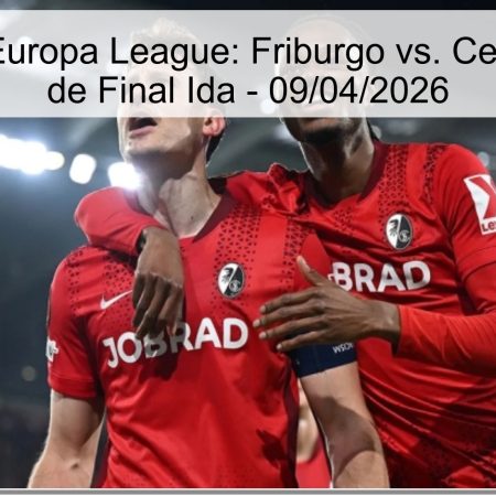 Pronóstico Europa League: Friburgo vs. Celta – Cuartos de Final Ida – 09/04/2026