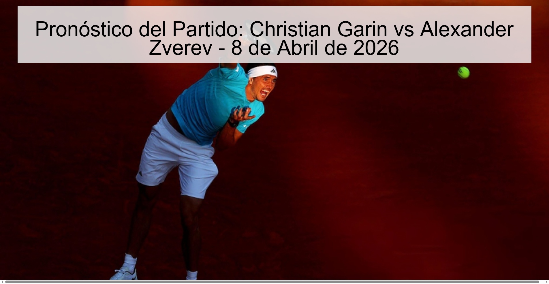 Pronóstico del Partido: Christian Garin vs Alexander Zverev - 8 de Abril de 2026 Pronóstico del Partido: Christian Garin vs Alexander Zverev - 8 de Abril de 2026