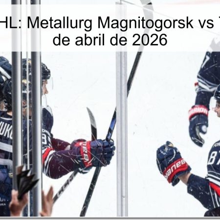 Pronóstico KHL: Metallurg Magnitogorsk vs Torpedo – 10 de abril de 2026