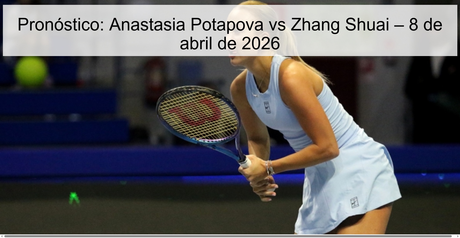 Pronóstico: Anastasia Potapova vs Zhang Shuai – 8 de abril de 2026 Pronóstico: Anastasia Potapova vs Zhang Shuai – 8 de abril de 2026