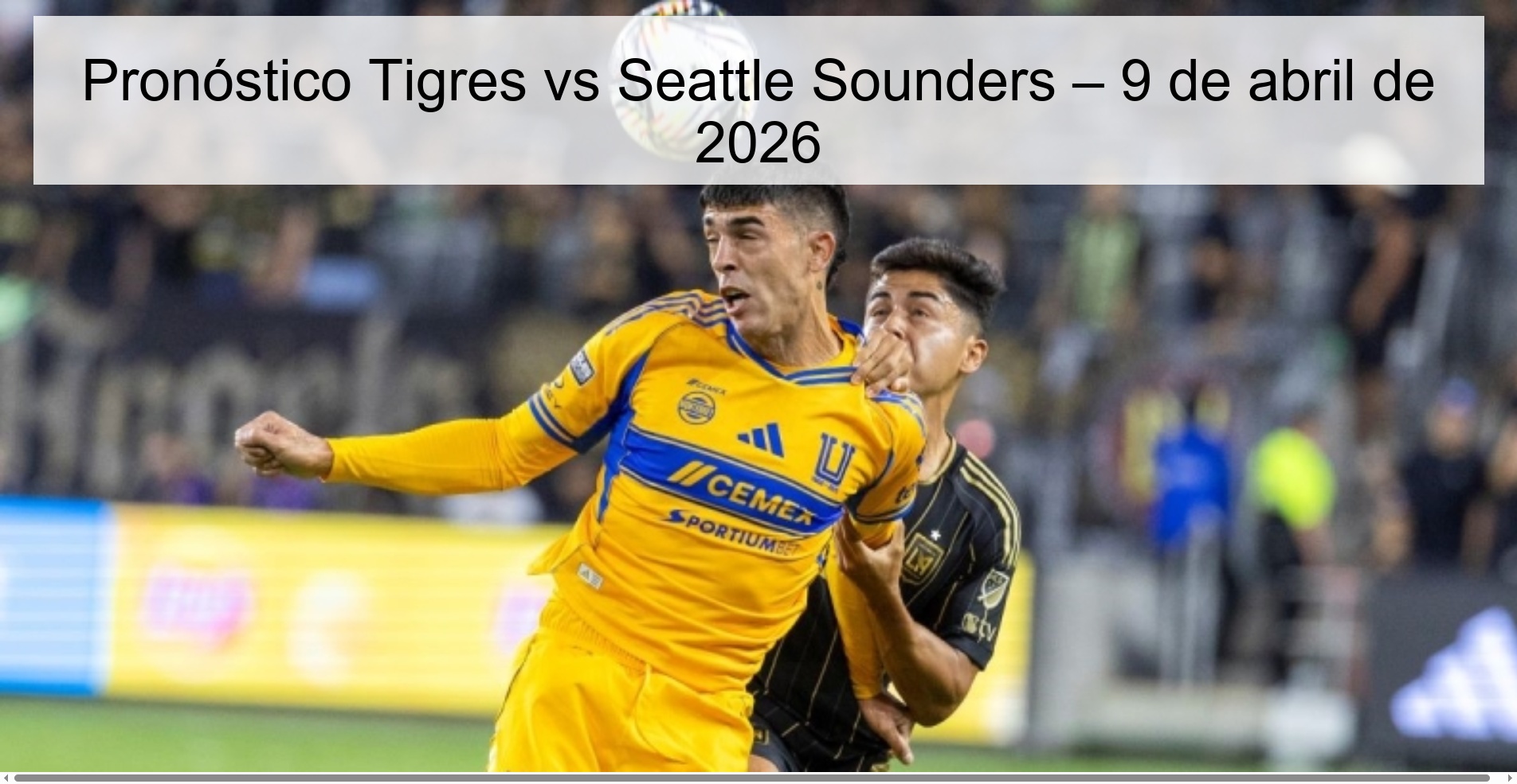 Pronóstico Tigres vs Seattle Sounders – 9 de abril de 2026