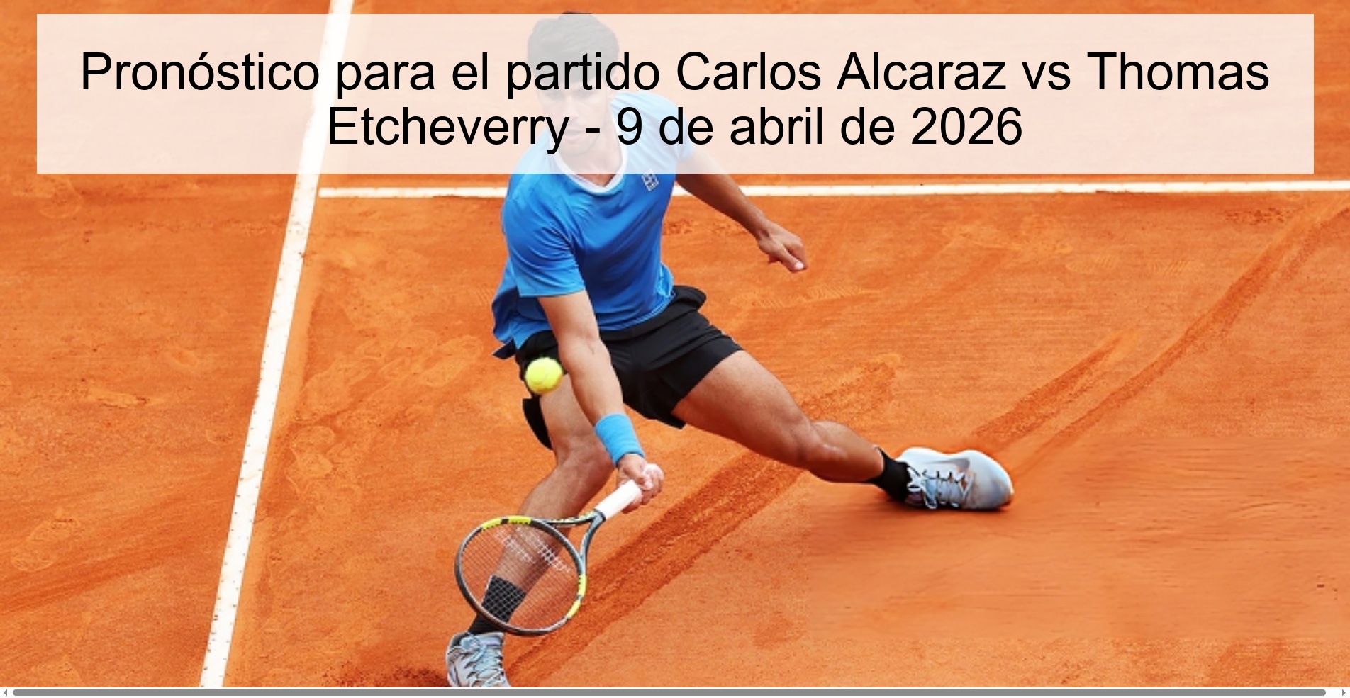 Pronóstico para el partido Carlos Alcaraz vs Thomas Etcheverry - 9 de abril de 2026 Pronóstico para el partido Carlos Alcaraz vs Thomas Etcheverry - 9 de abril de 2026