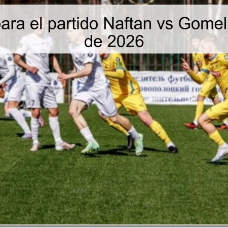 Pronóstico para el partido Naftan vs Gomel – 10 de abril de 2026