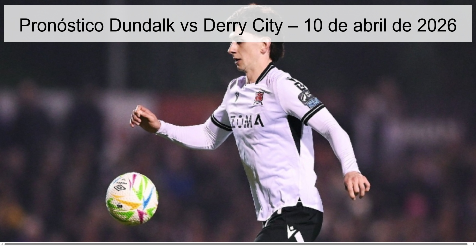 Pronóstico Dundalk vs Derry City – 10 de abril de 2026 Pronóstico Dundalk vs Derry City – 10 de abril de 2026
