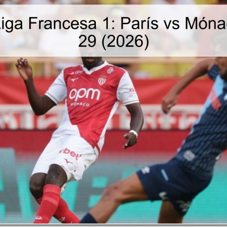 Pronóstico Liga Francesa 1: París vs Mónaco – Jornada 29 (2026)