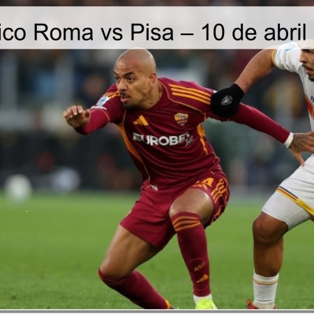 Pronóstico Roma vs Pisa – 10 de abril de 2026