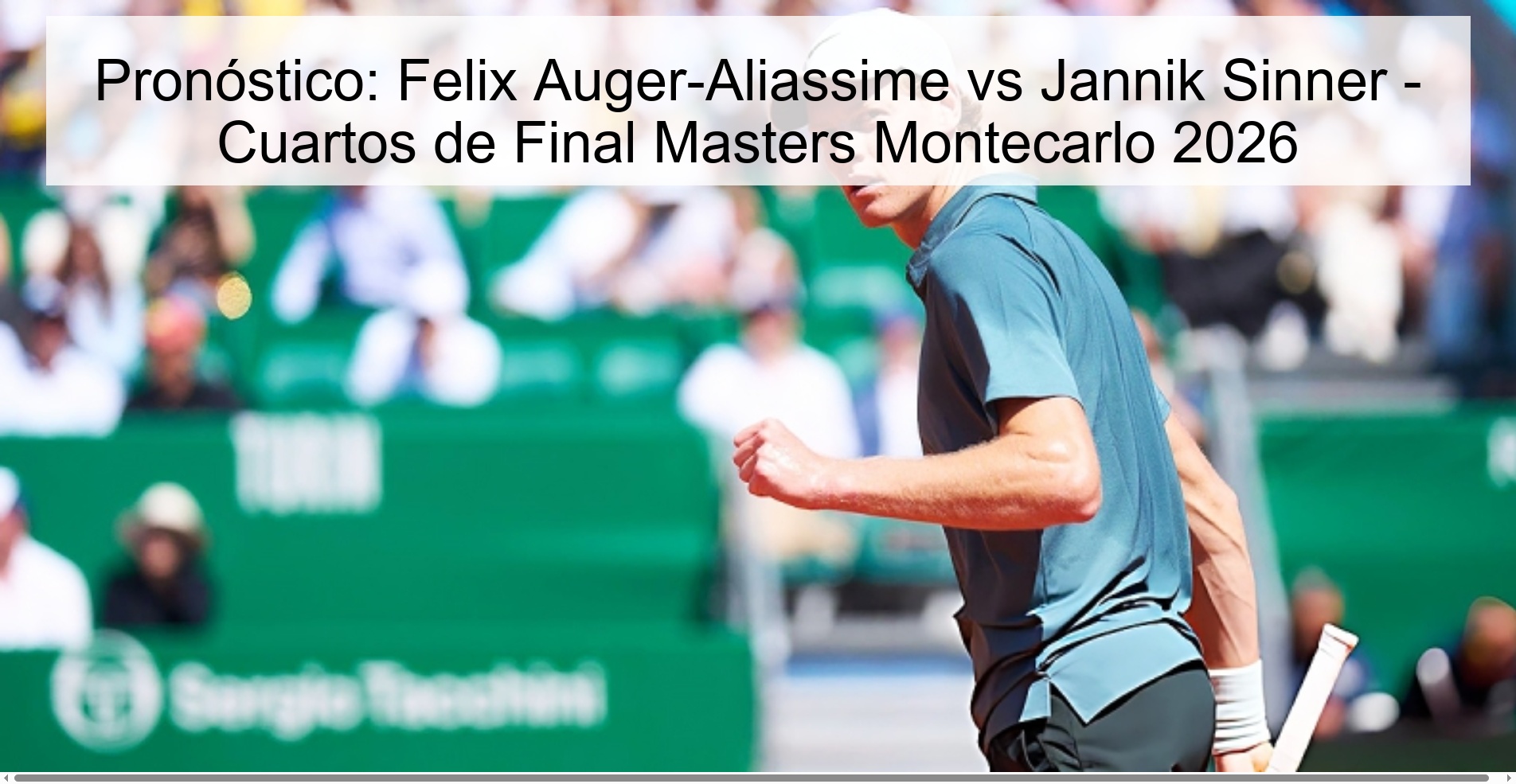 Pronóstico: Felix Auger-Aliassime vs Jannik Sinner - Cuartos de Final Masters Montecarlo 2026