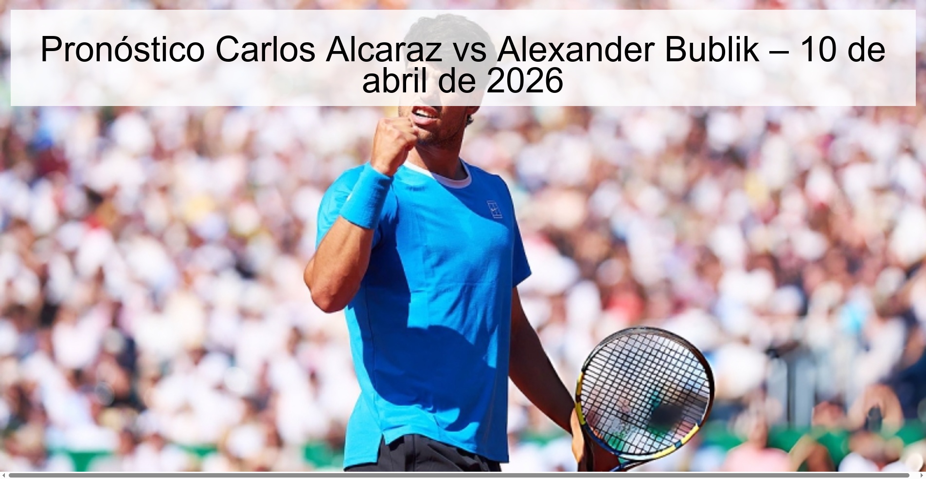 Pronóstico Carlos Alcaraz vs Alexander Bublik – 10 de abril de 2026