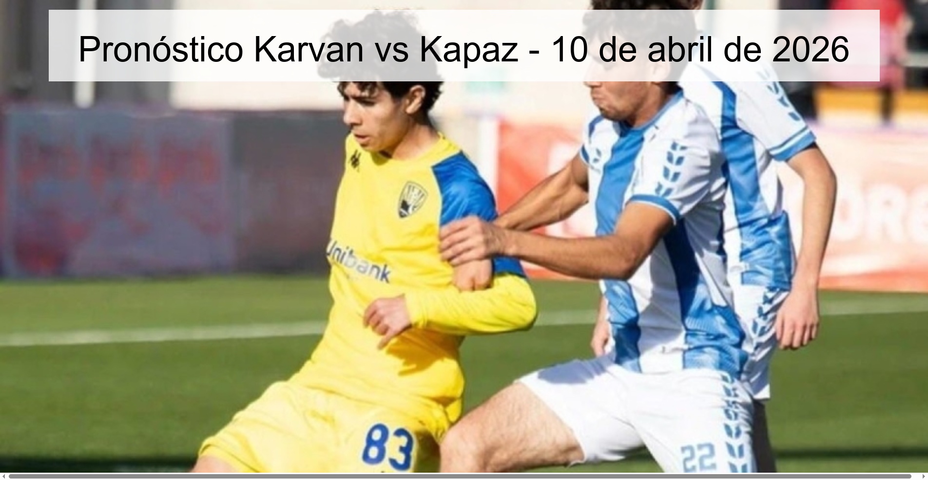 Pronóstico Karvan vs Kapaz - 10 de abril de 2026