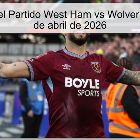 Pronóstico del Partido West Ham vs Wolverhampton – 10 de abril de 2026