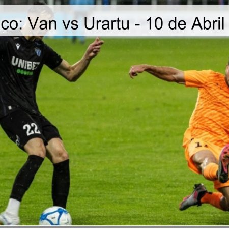 Pronóstico: Van vs Urartu – 10 de Abril de 2026
